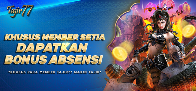 BONUS ABSENSI UNTUK MEMBER SETIA TAJIR77